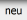 Neu